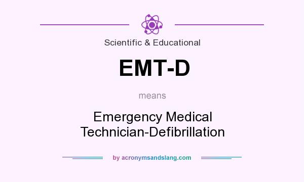 What does EMT-D mean? It stands for Emergency Medical Technician-Defibrillation