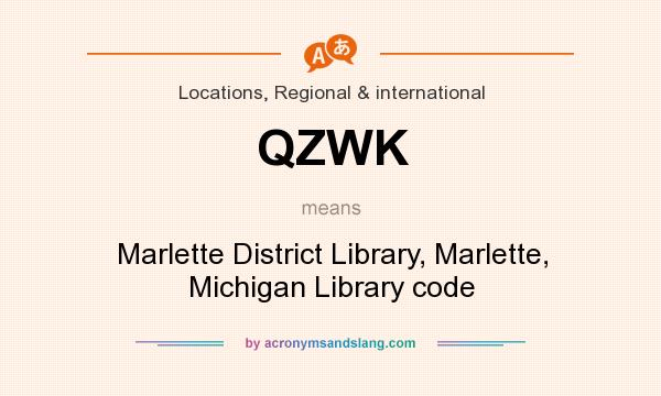 What does QZWK mean? It stands for Marlette District Library, Marlette, Michigan Library code