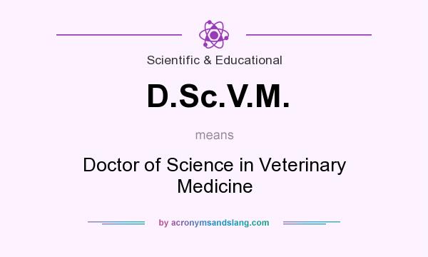 What does D.Sc.V.M. mean? It stands for Doctor of Science in Veterinary Medicine