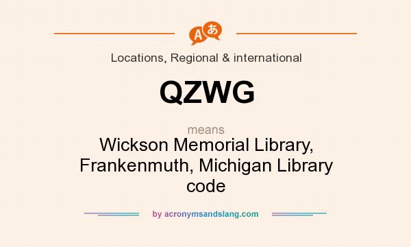 What does QZWG mean? It stands for Wickson Memorial Library, Frankenmuth, Michigan Library code