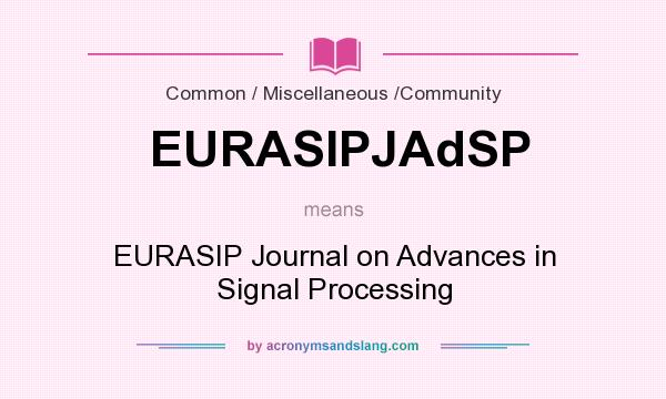 What does EURASIPJAdSP mean? It stands for EURASIP Journal on Advances in Signal Processing