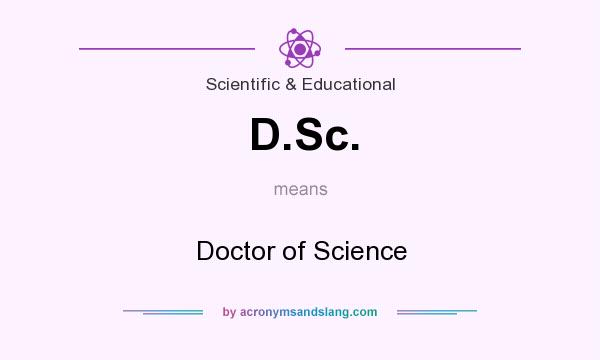 What does D.Sc. mean? It stands for Doctor of Science