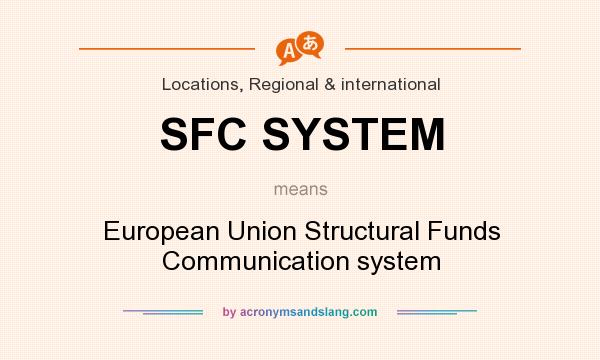 What does SFC SYSTEM mean? It stands for European Union Structural Funds Communication system