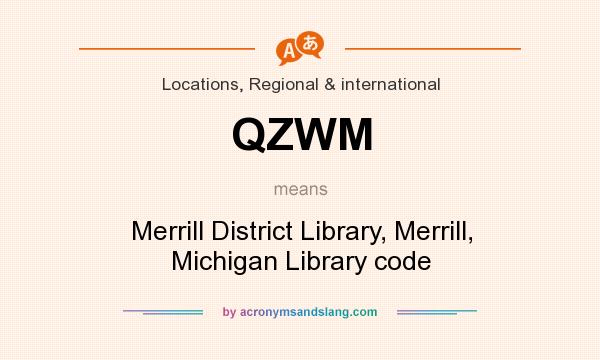 What does QZWM mean? It stands for Merrill District Library, Merrill, Michigan Library code