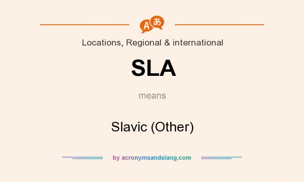What does SLA mean? It stands for Slavic (Other)