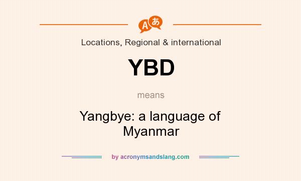What does YBD mean? It stands for Yangbye: a language of Myanmar