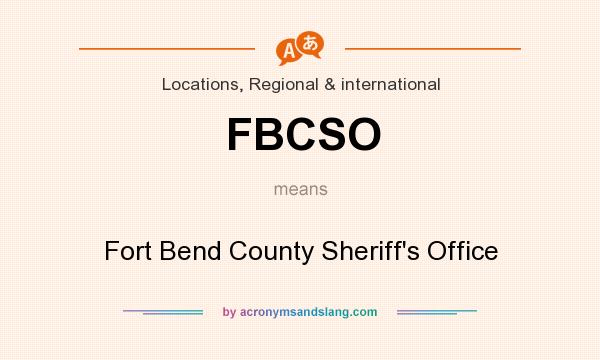 What does FBCSO mean? It stands for Fort Bend County Sheriff`s Office