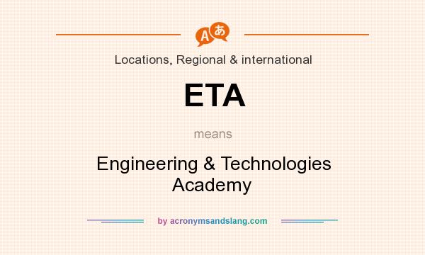 What does ETA mean? It stands for Engineering & Technologies Academy
