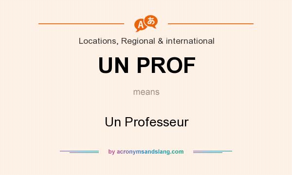 What does UN PROF mean? It stands for Un Professeur
