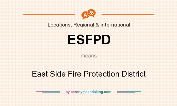 What does ESFPD mean? It stands for East Side Fire Protection District