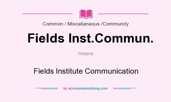 What does Fields Inst.Commun. mean? It stands for Fields Institute Communication