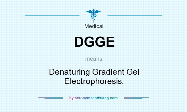 What does DGGE mean? It stands for Denaturing Gradient Gel Electrophoresis.