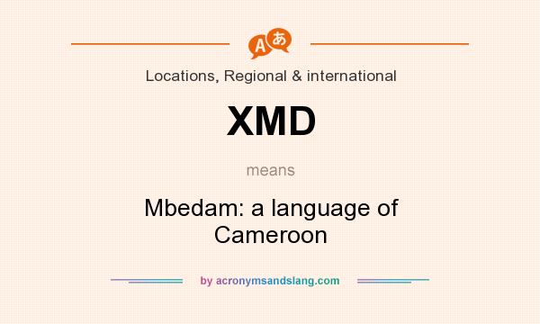 What does XMD mean? It stands for Mbedam: a language of Cameroon