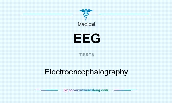 What does EEG mean? It stands for Electroencephalography