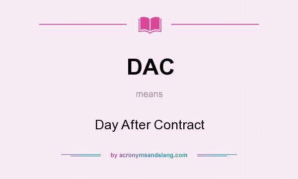 What does DAC mean? It stands for Day After Contract