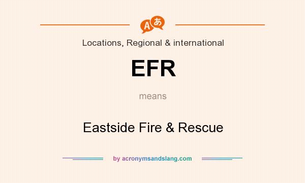 What does EFR mean? It stands for Eastside Fire & Rescue