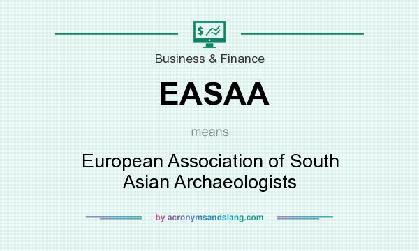 What does EASAA mean? It stands for European Association of South Asian Archaeologists