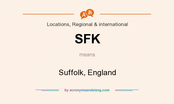 What does SFK mean? It stands for Suffolk, England