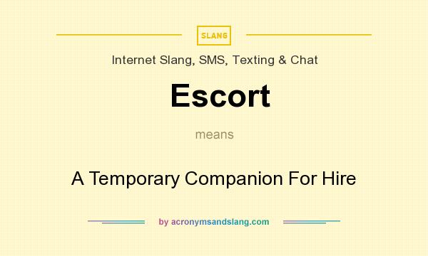 What does Escort mean? It stands for A Temporary Companion For Hire