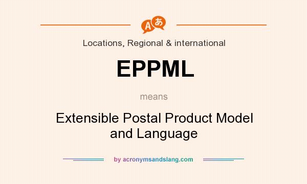 What does EPPML mean? It stands for Extensible Postal Product Model and Language
