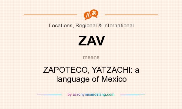 What does ZAV mean? It stands for ZAPOTECO, YATZACHI: a language of Mexico