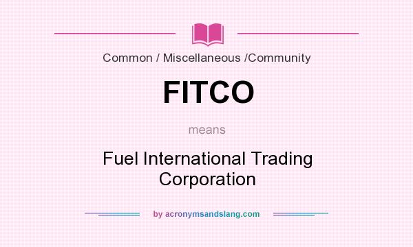 What does FITCO mean? It stands for Fuel International Trading Corporation