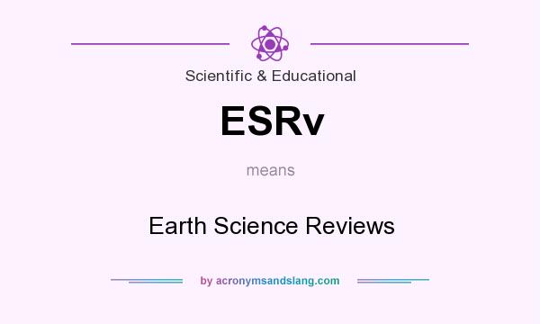 What does ESRv mean? It stands for Earth Science Reviews