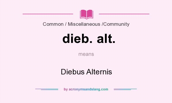 What does dieb. alt. mean? It stands for Diebus Alternis
