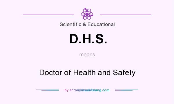 What does D.H.S. mean? It stands for Doctor of Health and Safety