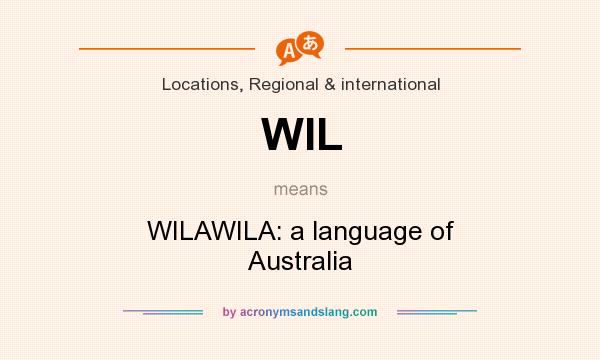 What does WIL mean? It stands for WILAWILA: a language of Australia