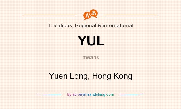 What does YUL mean? It stands for Yuen Long, Hong Kong