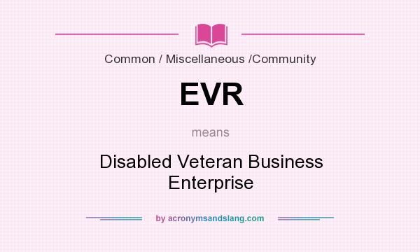 What does EVR mean? It stands for Disabled Veteran Business Enterprise