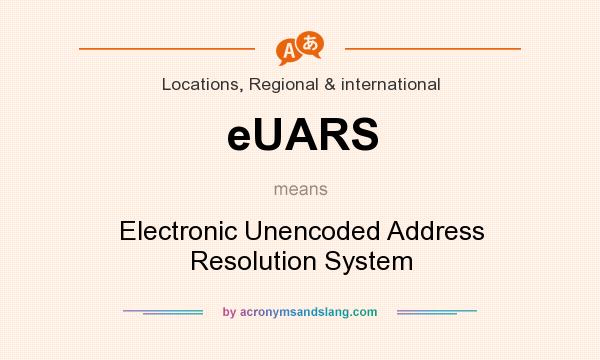 What does eUARS mean? It stands for Electronic Unencoded Address Resolution System