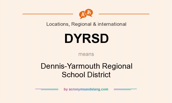 What does DYRSD mean? It stands for Dennis-Yarmouth Regional School District