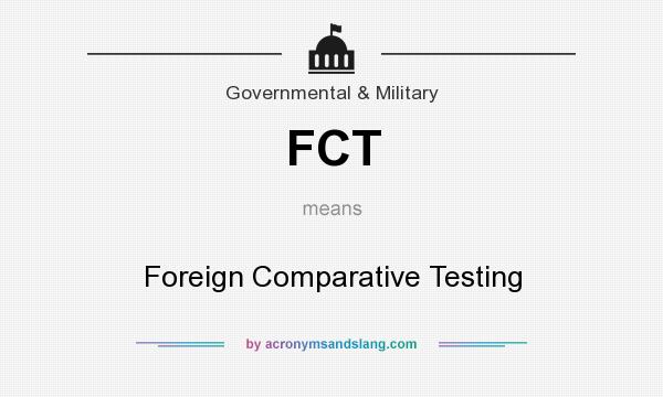 What does FCT mean? It stands for Foreign Comparative Testing