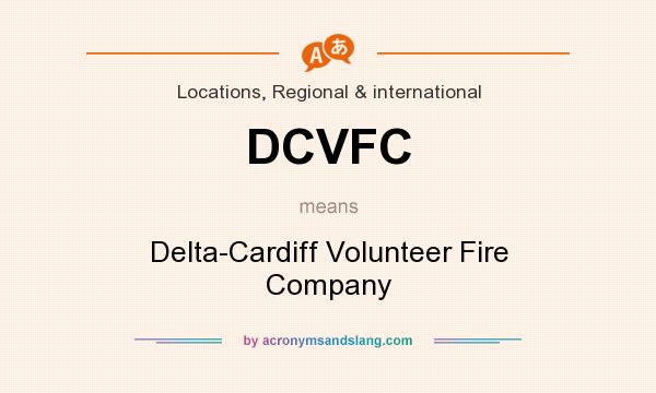 What does DCVFC mean? It stands for Delta-Cardiff Volunteer Fire Company