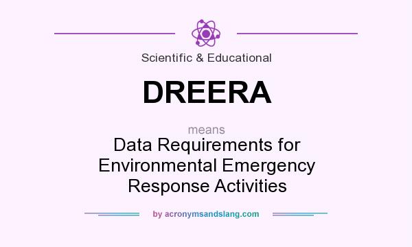 What does DREERA mean? It stands for Data Requirements for Environmental Emergency Response Activities