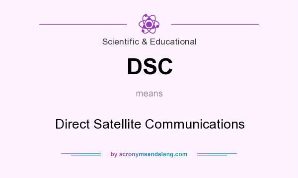 What does DSC mean? It stands for Direct Satellite Communications