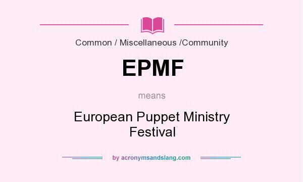 What does EPMF mean? It stands for European Puppet Ministry Festival