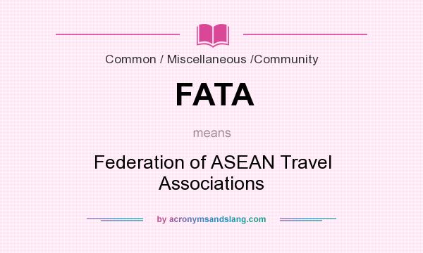 What does FATA mean? It stands for Federation of ASEAN Travel Associations