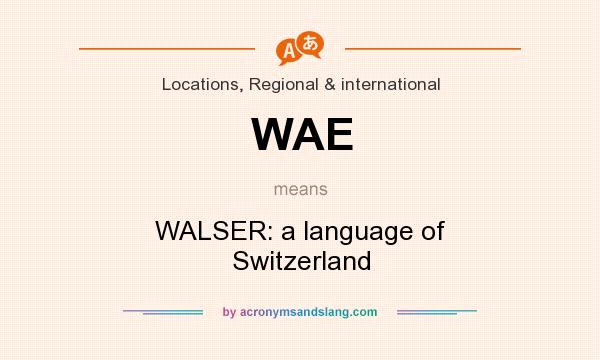 What does WAE mean? It stands for WALSER: a language of Switzerland