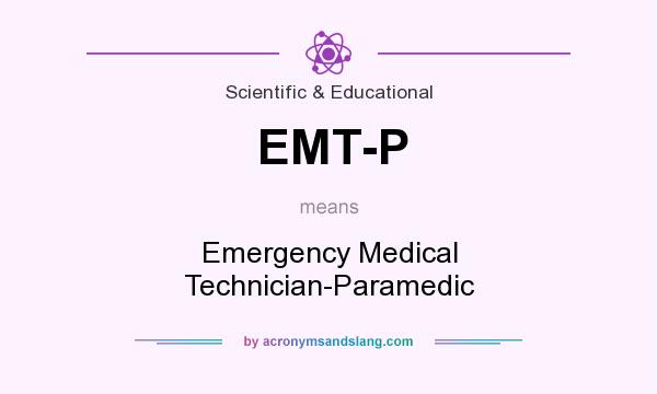 What does EMT-P mean? It stands for Emergency Medical Technician-Paramedic