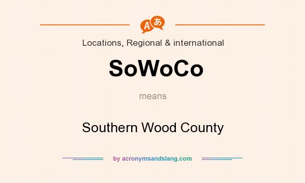 What does SoWoCo mean? It stands for Southern Wood County