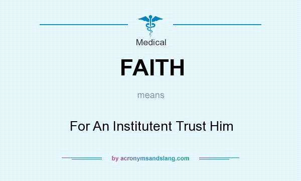 What does FAITH mean? It stands for For An Institutent Trust Him