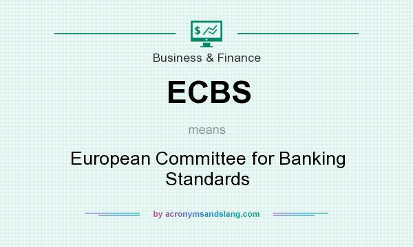 What does ECBS mean? It stands for European Committee for Banking Standards