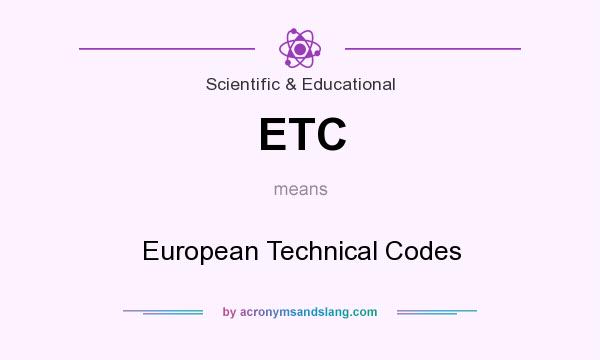 What does ETC mean? It stands for European Technical Codes