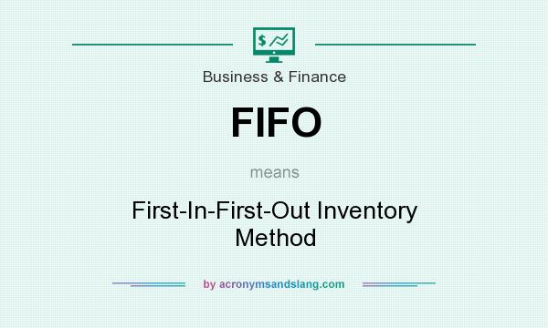 What does FIFO mean? It stands for First-In-First-Out Inventory Method
