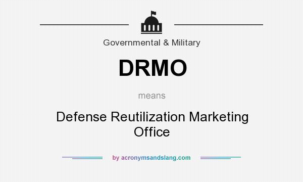 What does DRMO mean? It stands for Defense Reutilization Marketing Office
