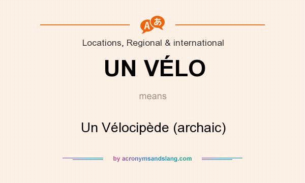 What does UN VÉLO mean? It stands for Un Vélocipède (archaic)