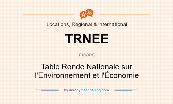 What does TRNEE mean? It stands for Table Ronde Nationale sur l`Environnement et l`Économie